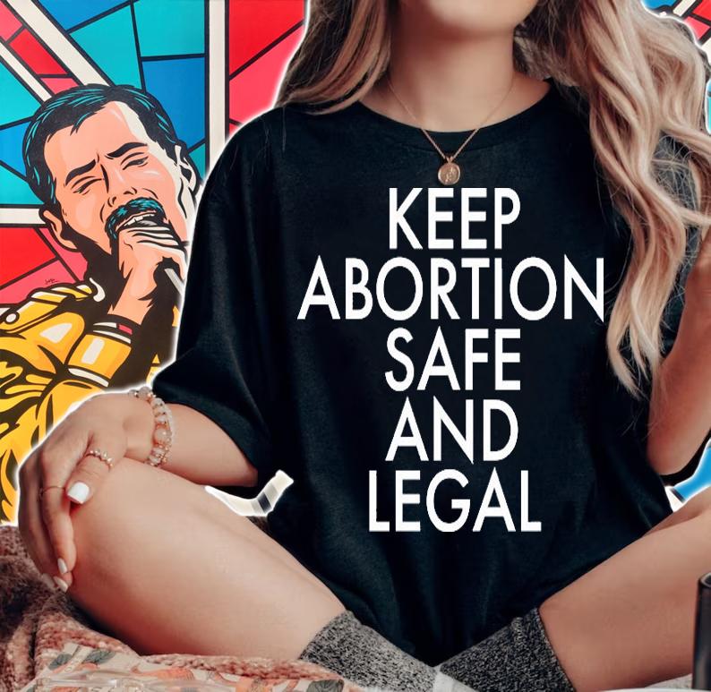Keep Abortion Safe And Legal T-Shirt t-shirt woman shirt