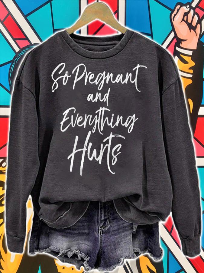 Womens Funny Pregnancy Gift Womens So Pregnant And Everything Hurts T-shirt t-shirt sweatshirt