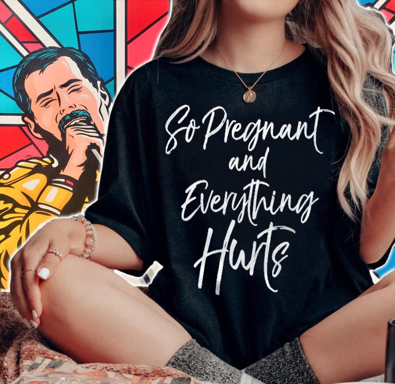 Womens Funny Pregnancy Gift Womens So Pregnant And Everything Hurts T-shirt t-shirt woman shirt