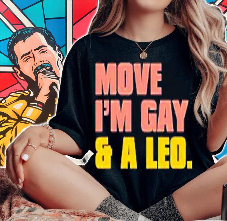 Move Im Gay And A Leo T-Shirt t-shirt woman shirt