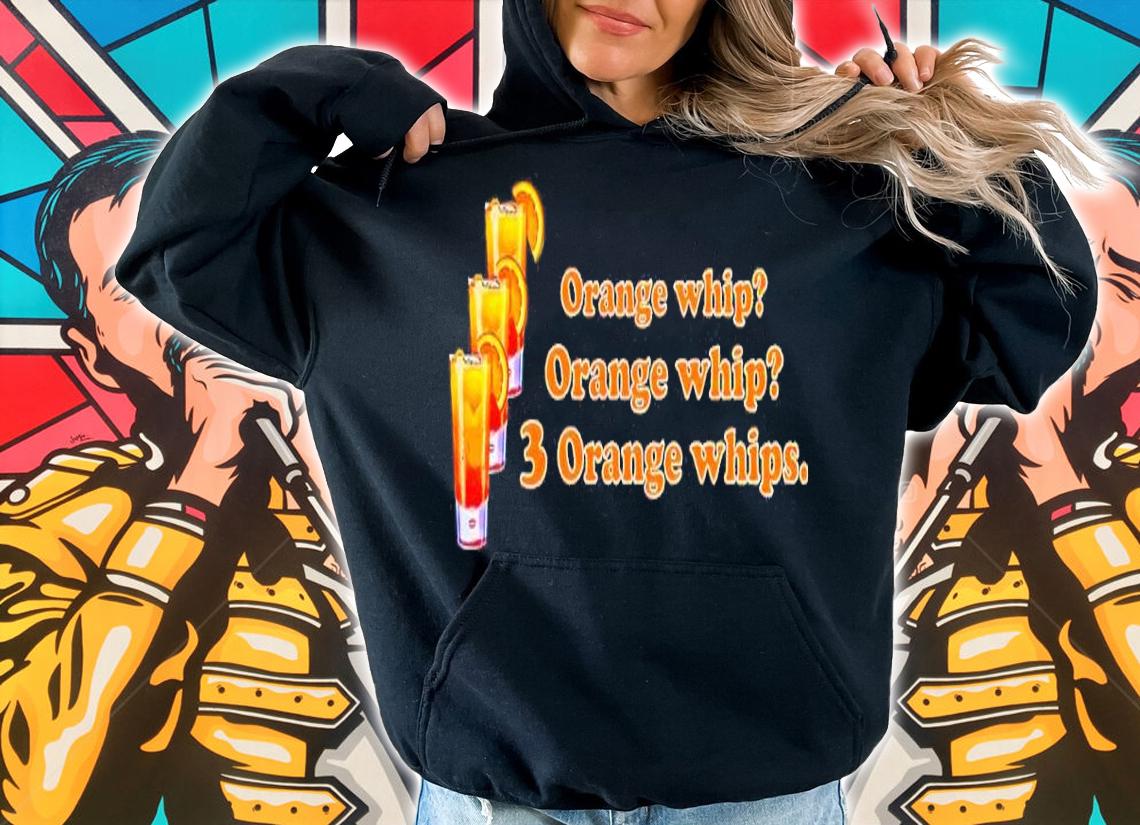 Orange Whip Orange Whip 3 Orange Whips Shirt t-shirt