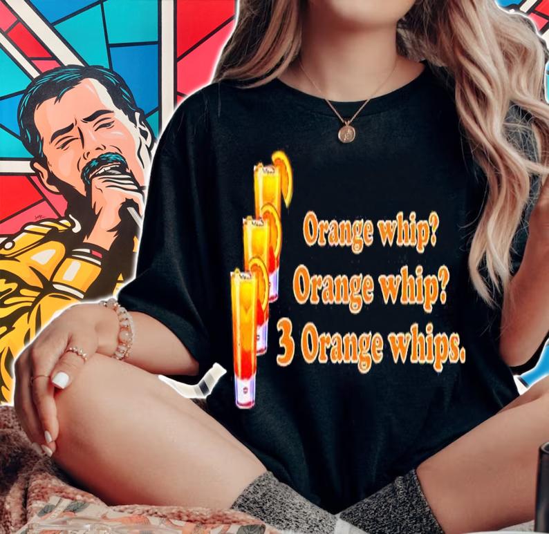 Orange Whip Orange Whip 3 Orange Whips Shirt t-shirt