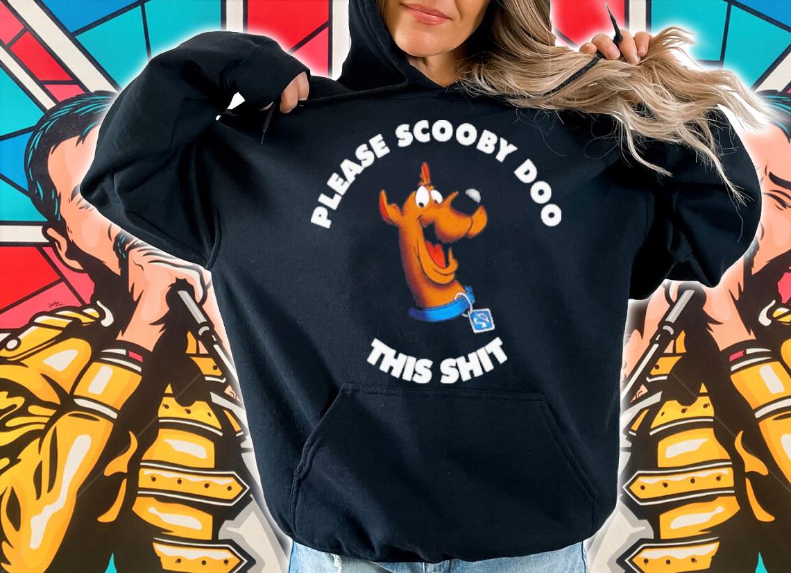 Please Scooby Doo This Shit Shirt t-shirt hoodie