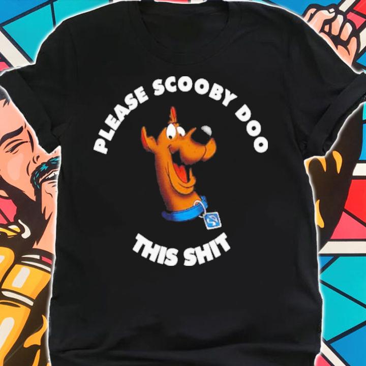 Please Scooby Doo This Shit Shirt t-shirt shirt