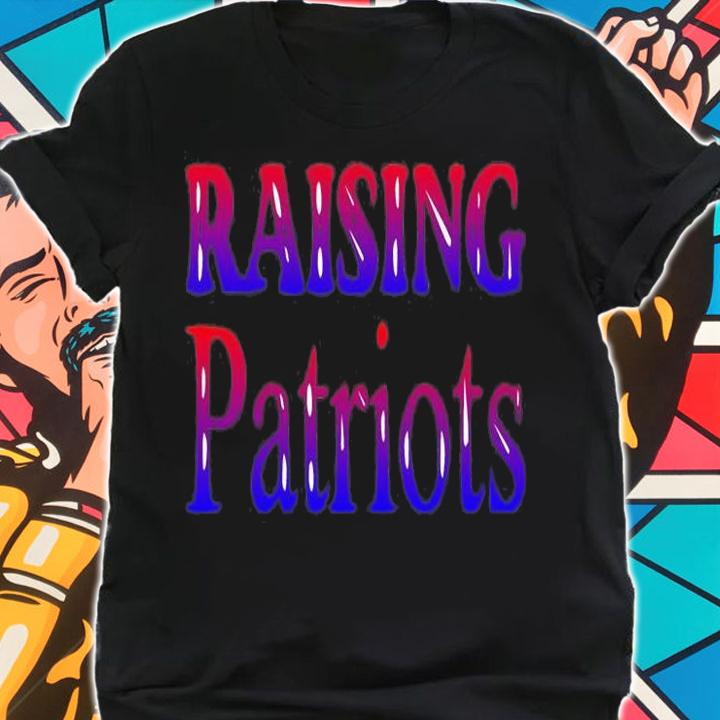 Raising Patriots T-Shirt t-shirt