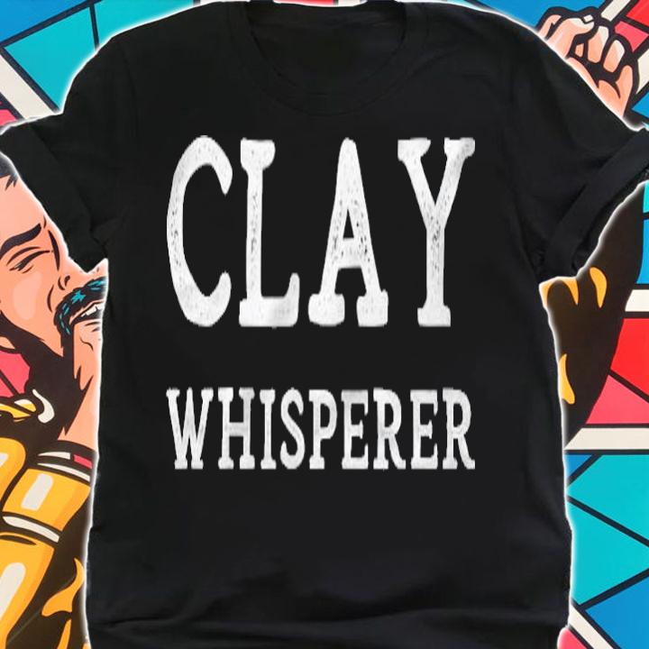 Clay Whisperer Funny Pottery Teacher Ceramics Potter Quote shirt shirt