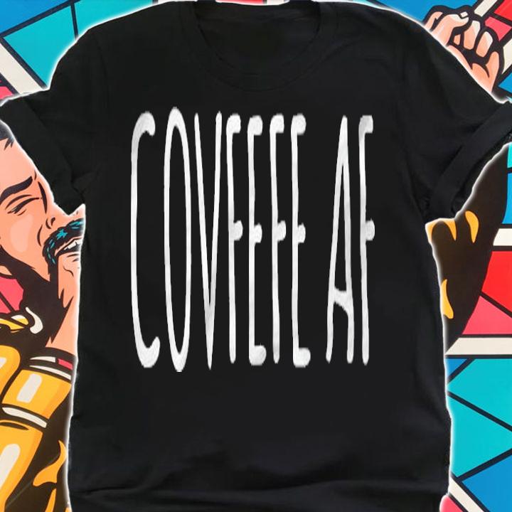 Covfefe Af Trendy T-Shirt shirt