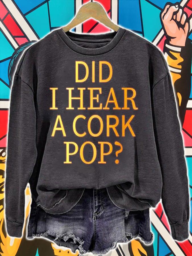 Did I Hear A Cork Pop Shirt sweatshirt
