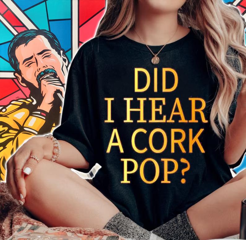 Did I Hear A Cork Pop Shirt woman shirt