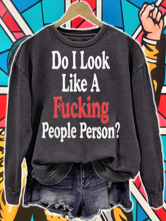 Do I look like a fucking people person T-shirt sweatshirt