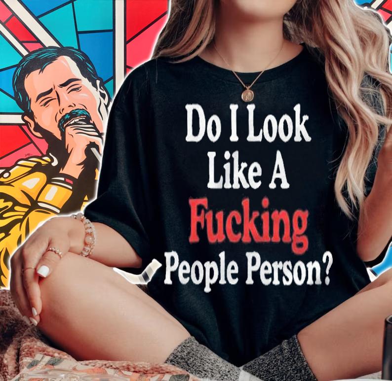 Do I look like a fucking people person T-shirt woman shirt