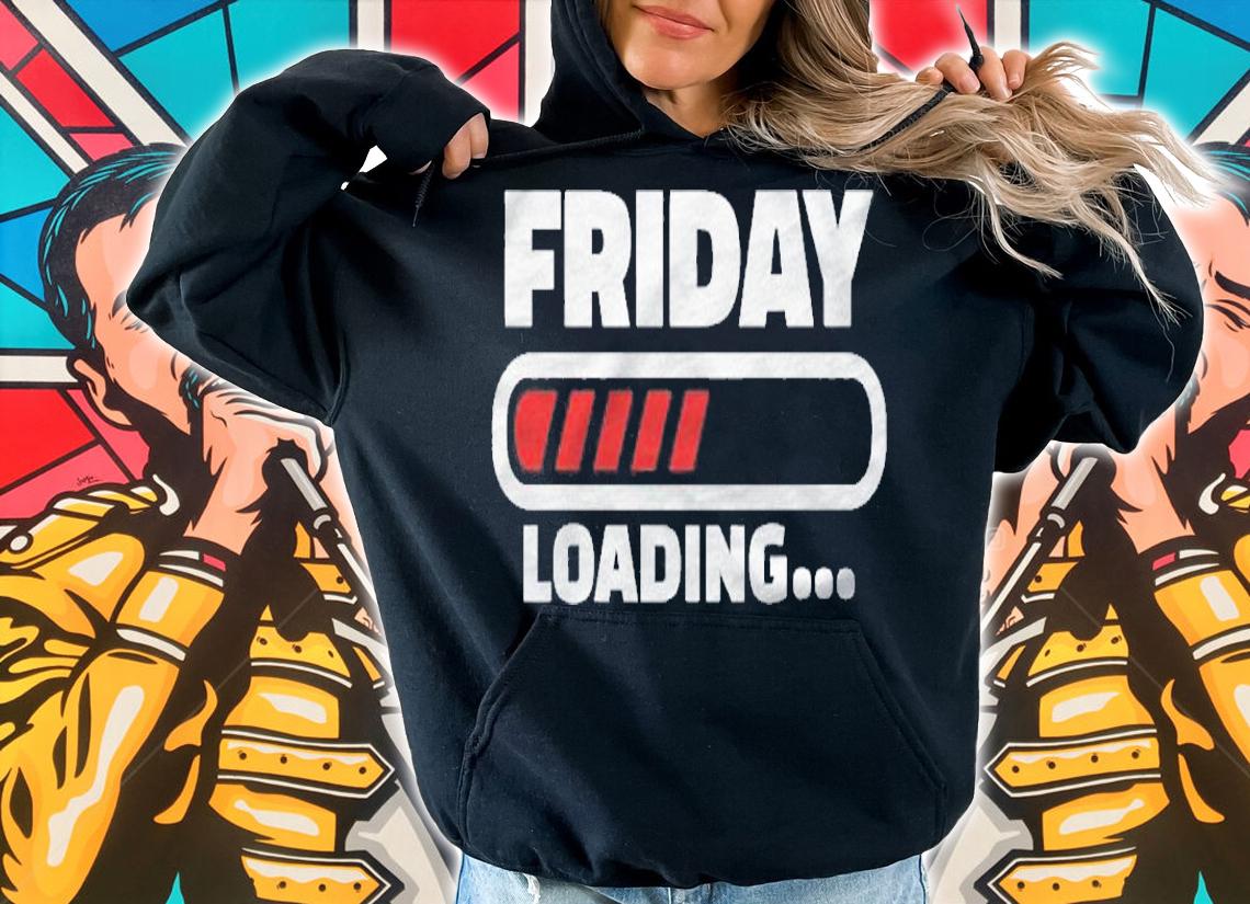 Friday Loading Weekend Weekday Gift Shirt hoodie