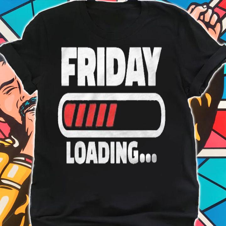 Friday Loading Weekend Weekday Gift Shirt shirt