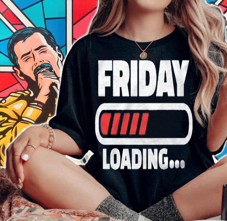 Friday Loading Weekend Weekday Gift Shirt woman shirt