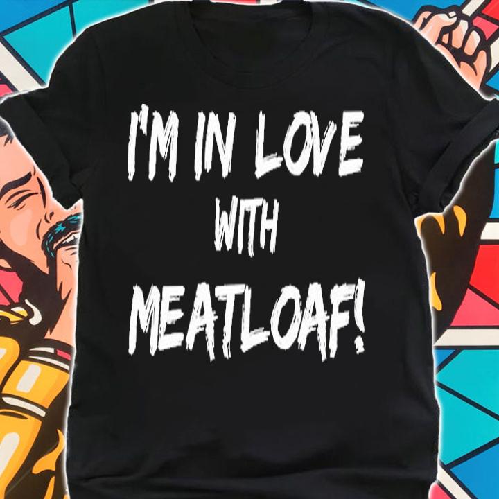 I'm In Love With Meatloaf T-Shirt