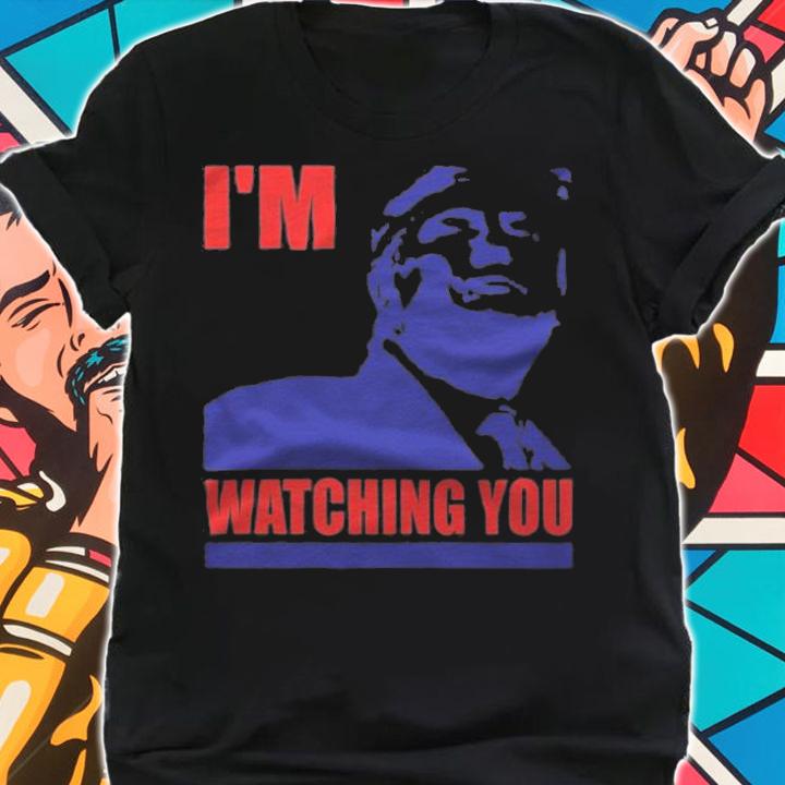I'm Watching You Donald Trump T-Shirt