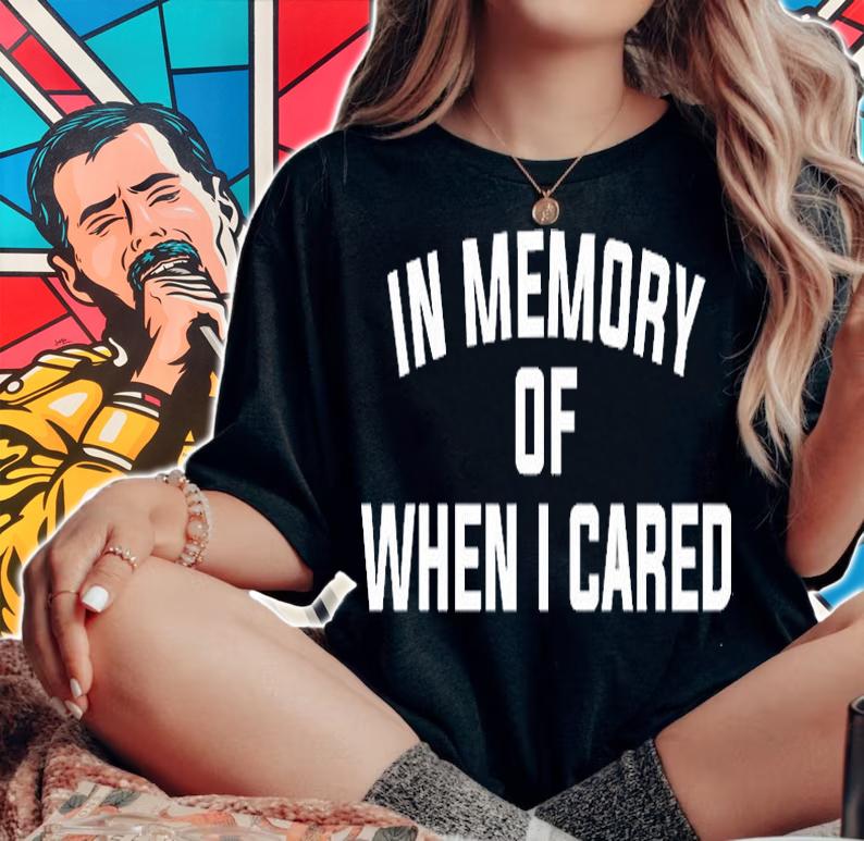 In memory of when I cared T-shirt woman shirt