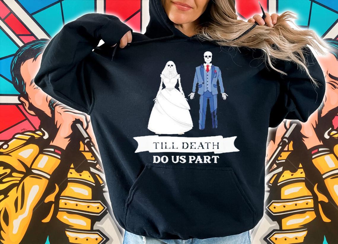 Matching Newlywed Bride Groom Til Death Do Us Part T-Shirt hoodie