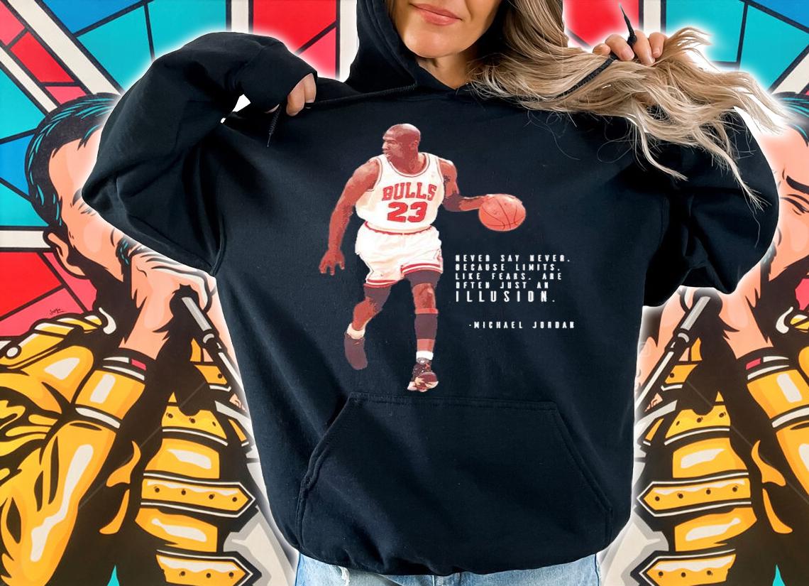 Michael Jordan never say never Illusion shirt hoodie