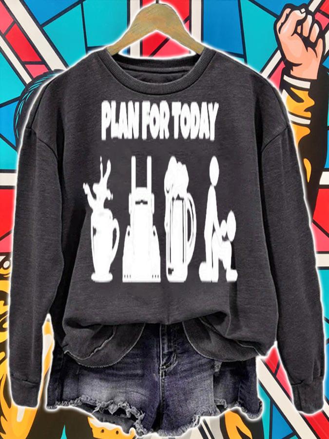 Plan For Today T-Shirt sweatshirt