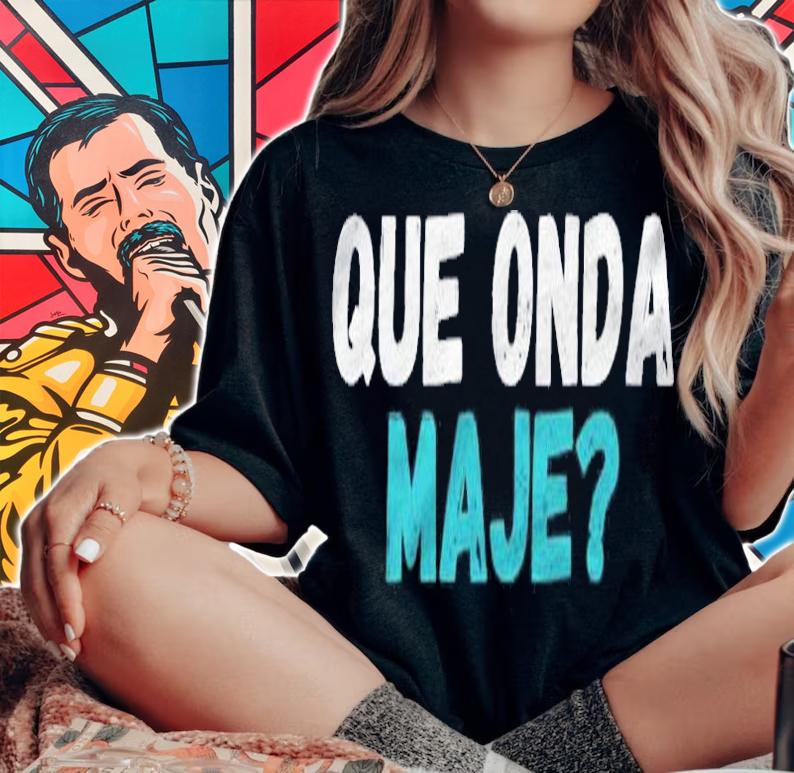 Salvadoran Slang Que Onda Maje Gifts shirt woman shirt