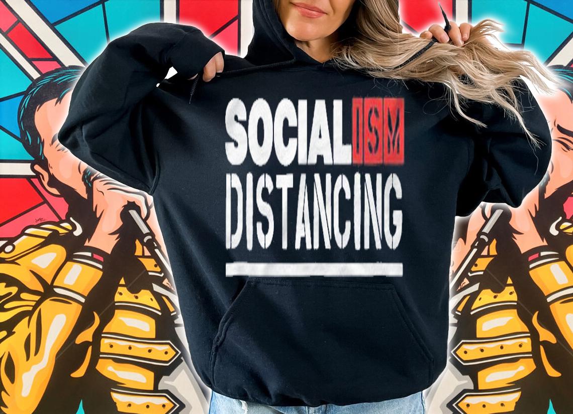 Socialism Distancing. Funny Political Social Distancing Gift Shirt hoodie