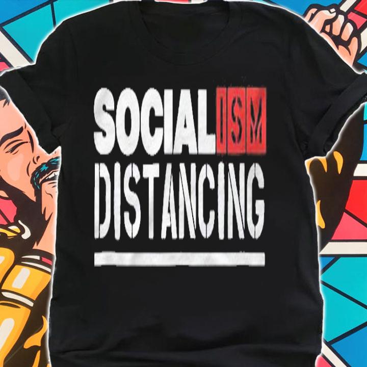 Socialism Distancing. Funny Political Social Distancing Gift Shirt shirt