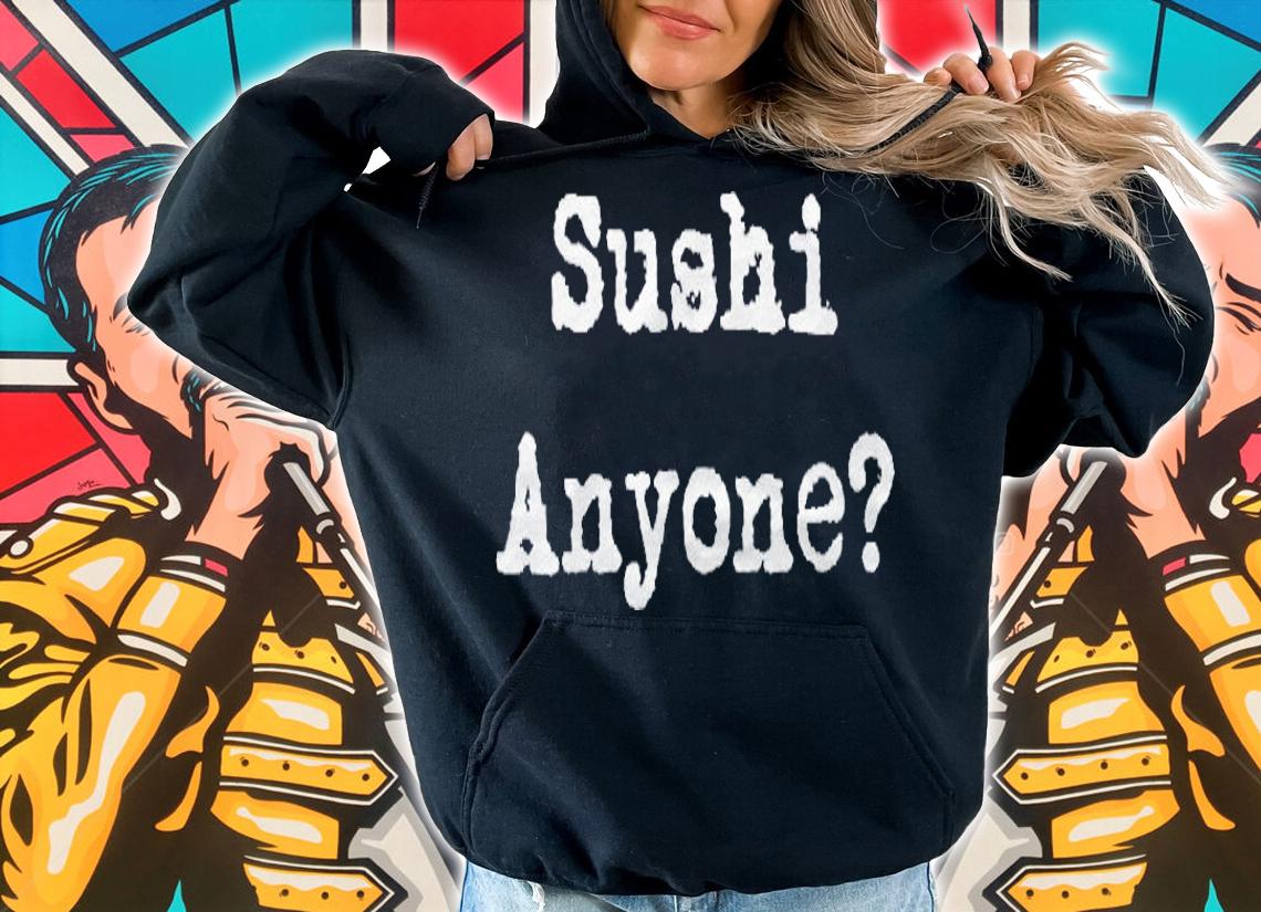 Sushi Anyone Funny Sashimi Foodie T-shirt
