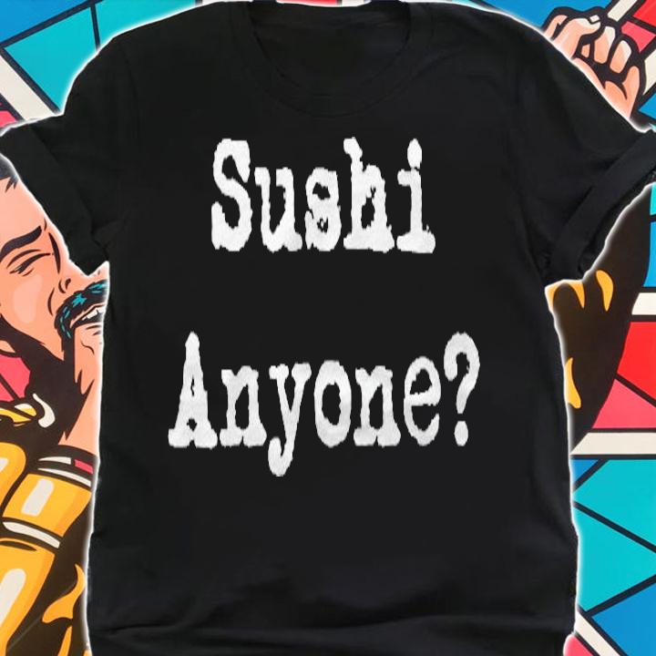 Sushi Anyone Funny Sashimi Foodie T-shirt