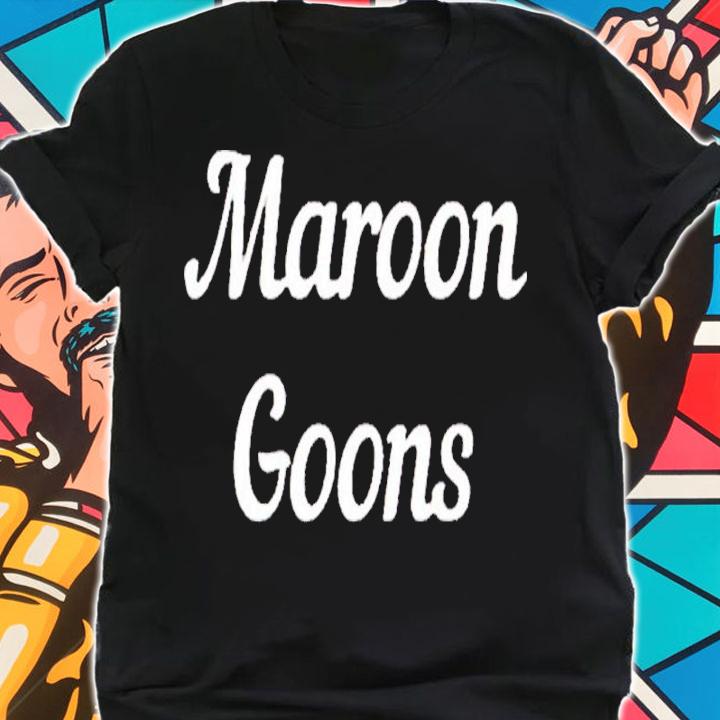 The Maroon Goons shirt shirt