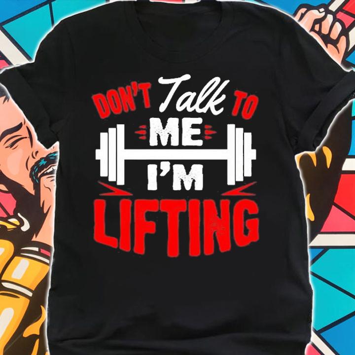 Dont Talk To Me Im Lifting Muscle Gym Fitness T-Shirt shirt