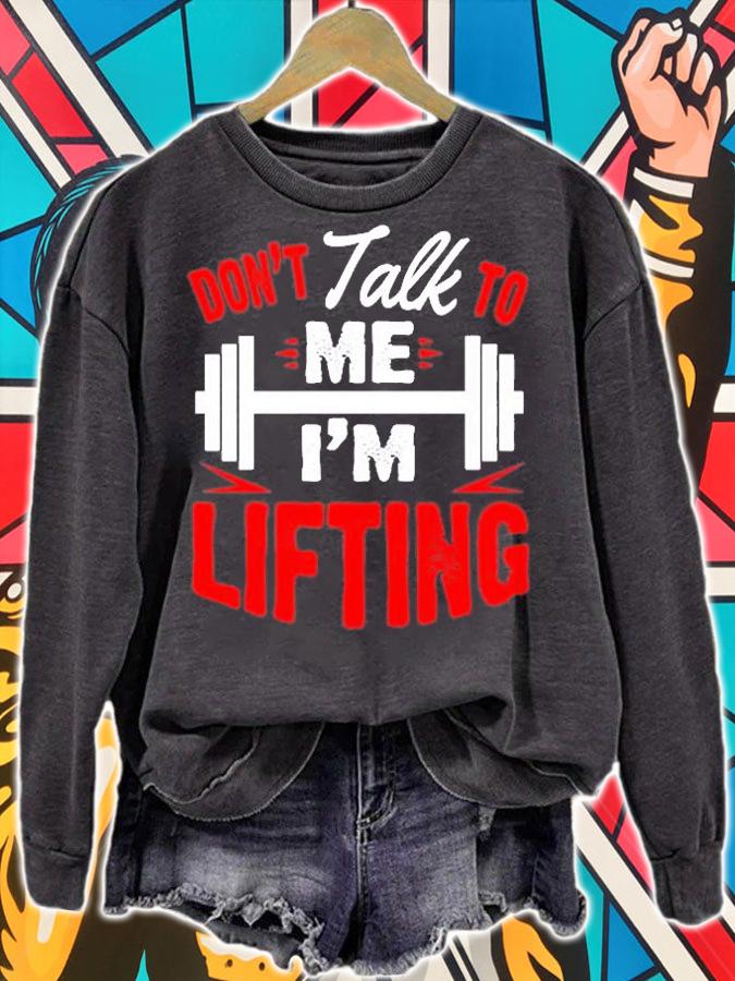 Dont Talk To Me Im Lifting Muscle Gym Fitness T-Shirt sweatshirt