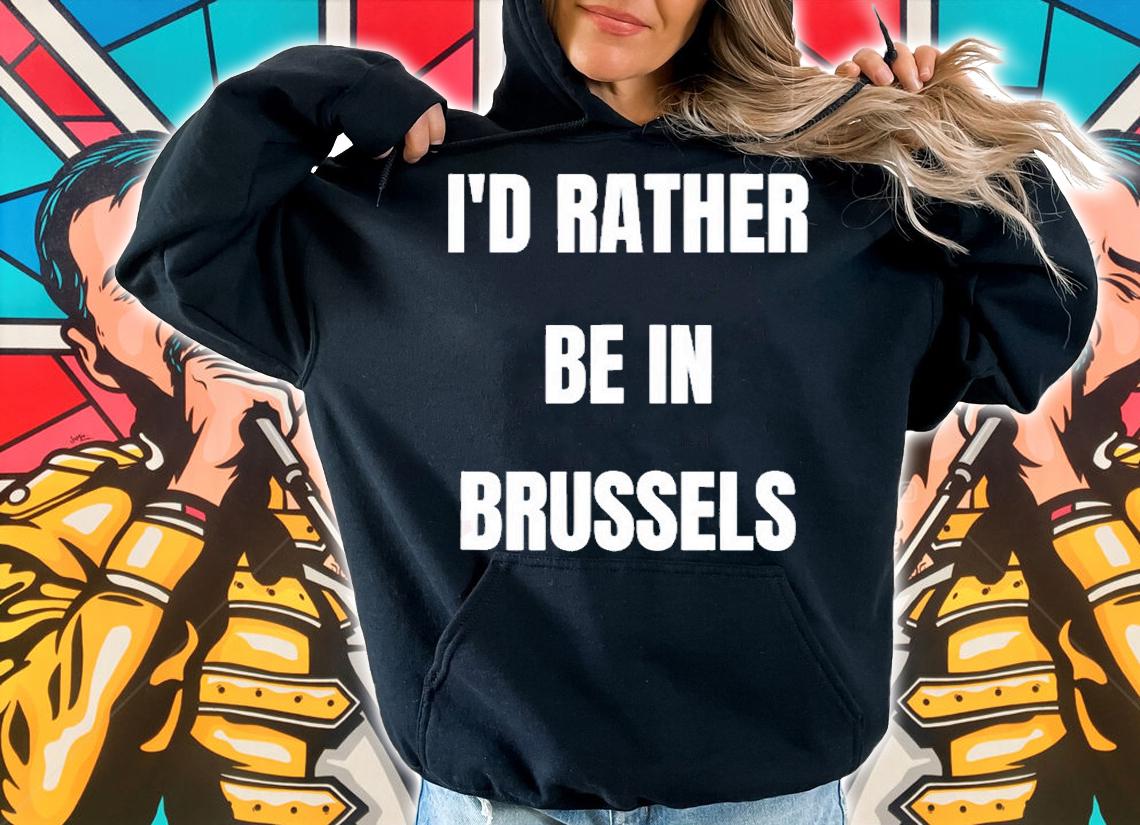 Id Rather Be In Brussels T-Shirt hoodie