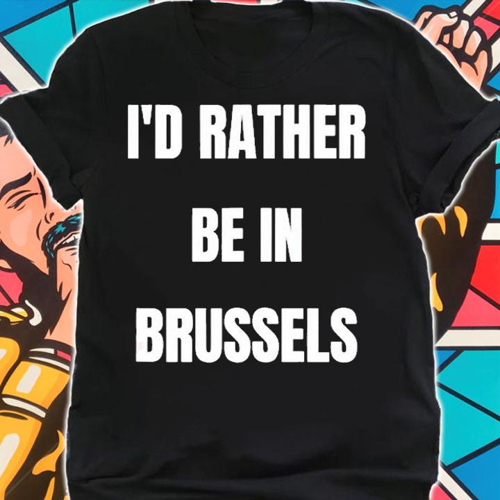 Id Rather Be In Brussels T-Shirt shirt