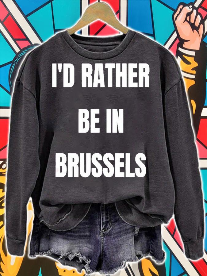 Id Rather Be In Brussels T-Shirt sweatshirt