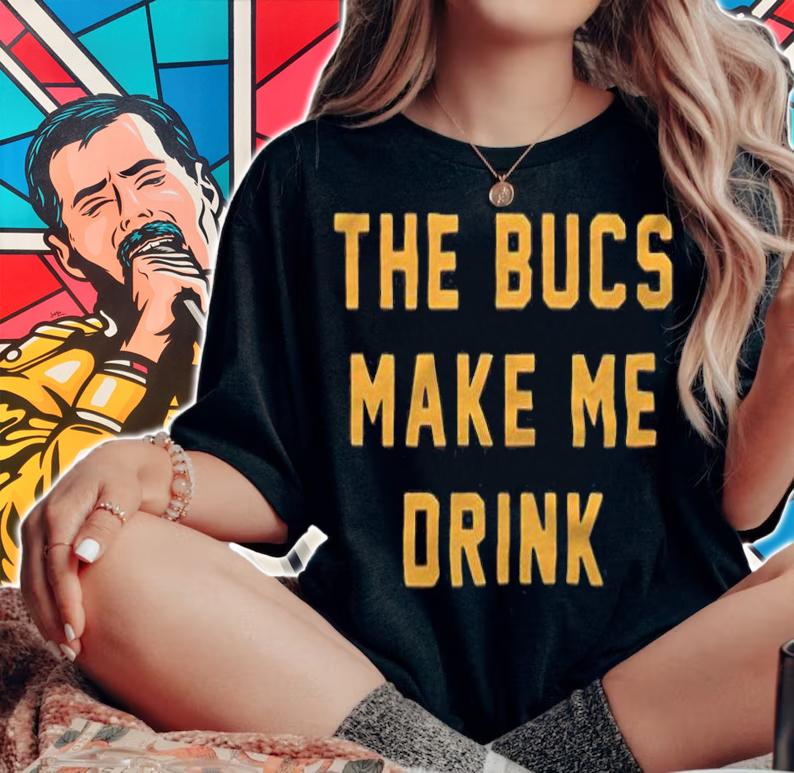 The Bucs make me drink T-shirt