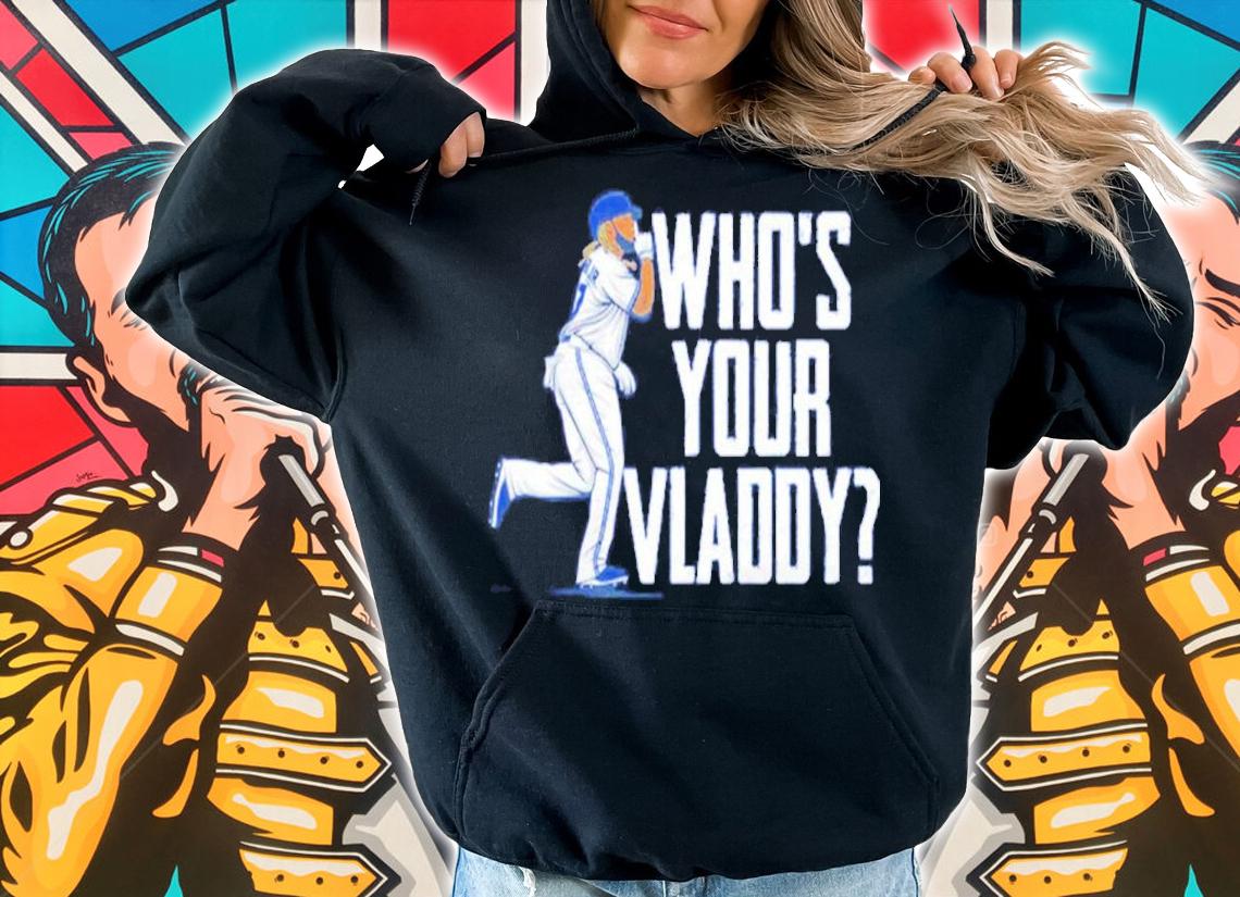 Vladimir Guerrero Jr Who's Your Vladdy Shirt hoodie