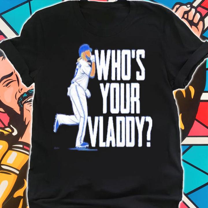 Vladimir Guerrero Jr Who's Your Vladdy Shirt shirt