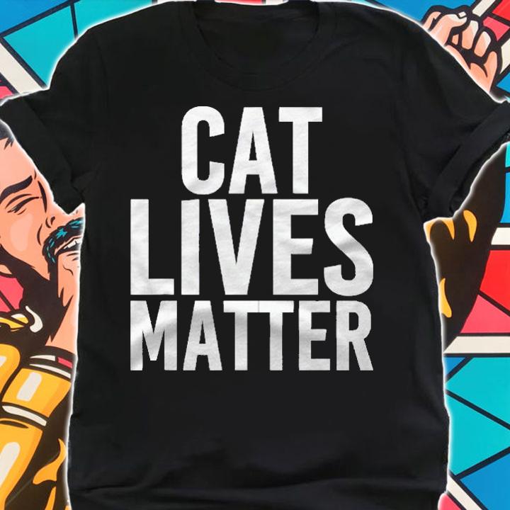 Cat Lives Matter All Lives Matter Funny Kitty Shirt