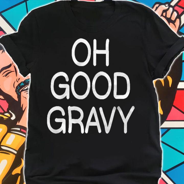 Funny Oh Good Gravy Joke Sarcastic Family Shirt