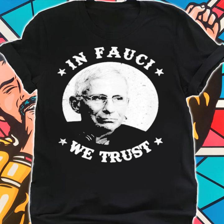 In Fauci We Trust Shirt shirt
