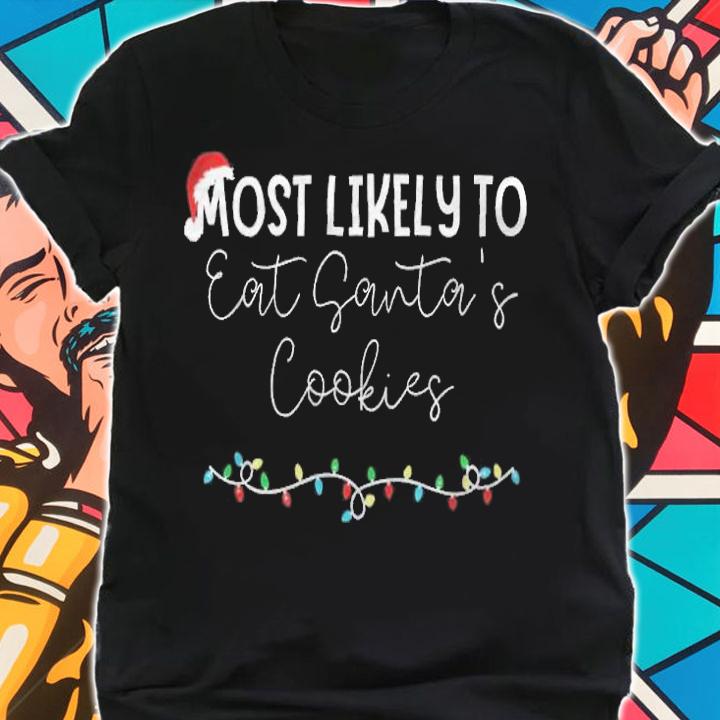 Most likely to eat Santa's cookies Christmas T-shirt shirt