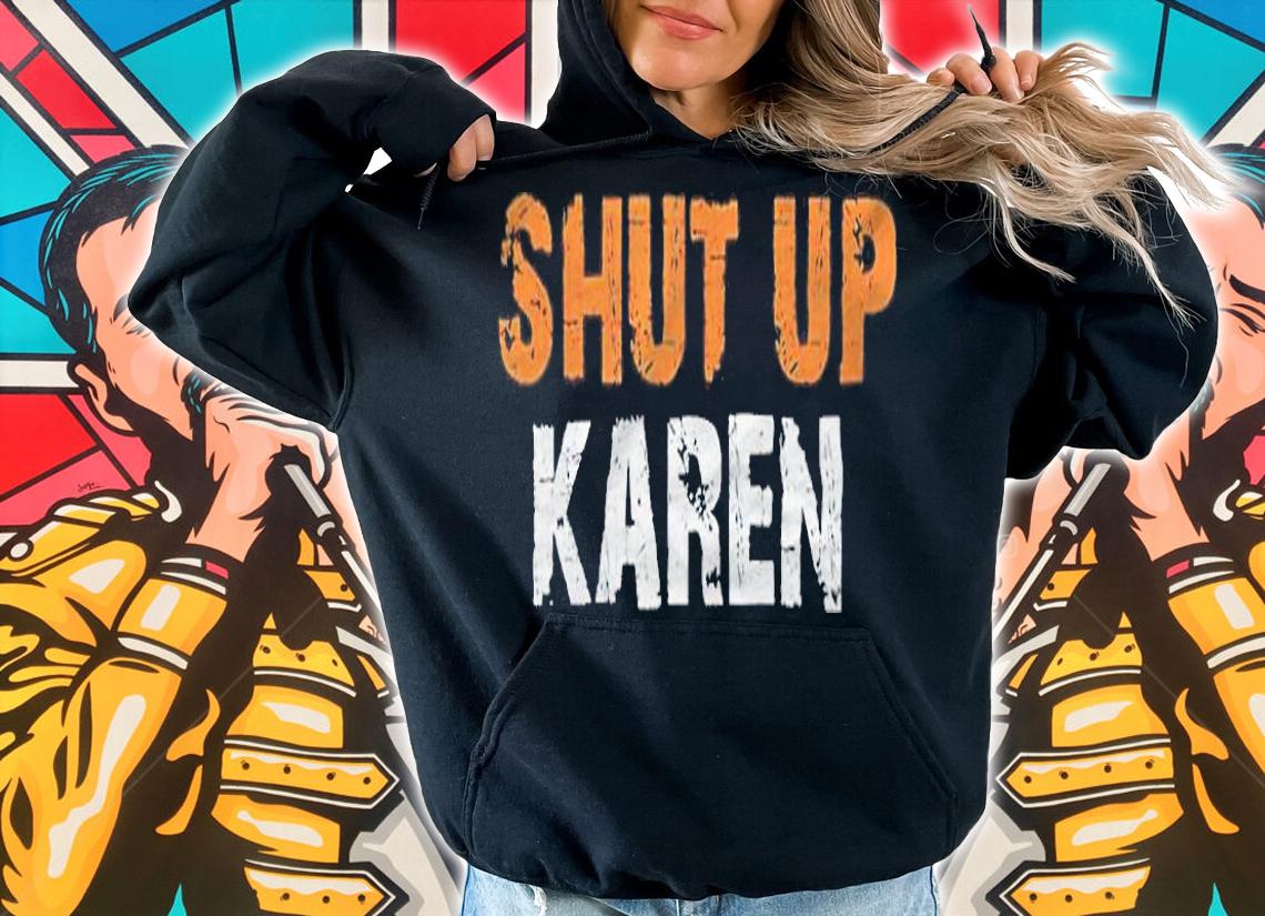Shut up Karen T-shirt