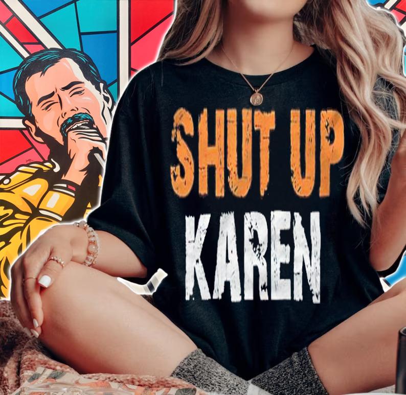 Shut up Karen T-shirt