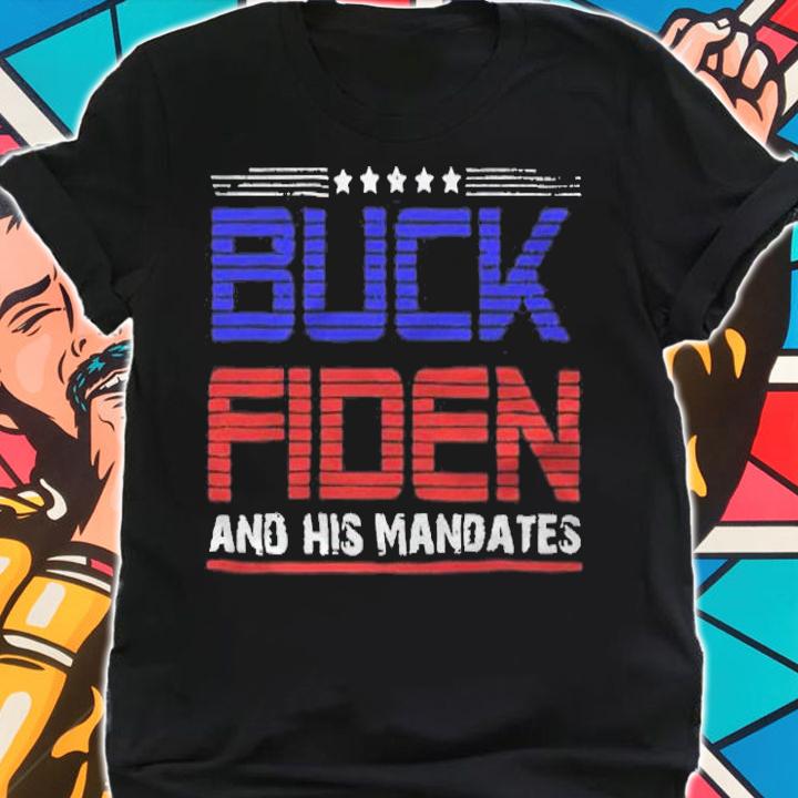 Fuck Biden Buck Fiden and his mandates T-shirt shirt