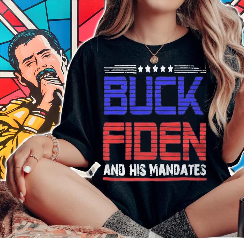 Fuck Biden Buck Fiden and his mandates T-shirt woman shirt