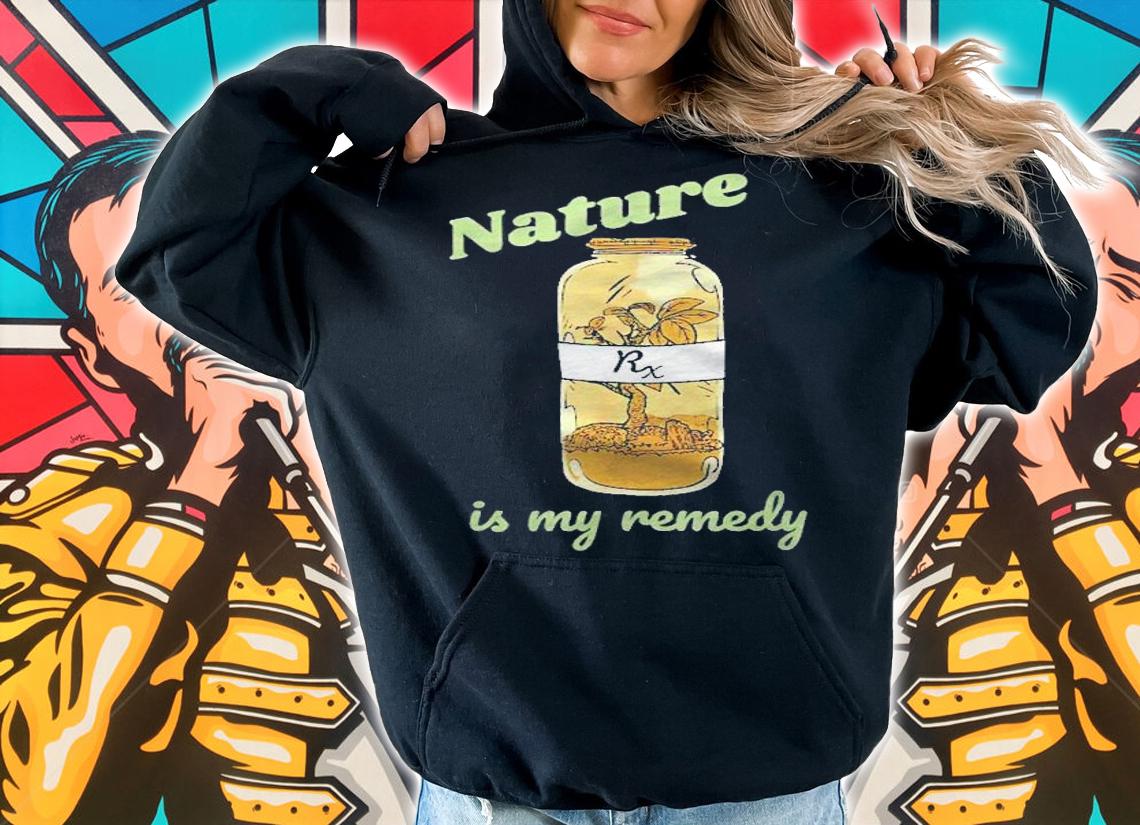 Nature Is My Remedy Nature Plants Outdoors Medicine Shirt