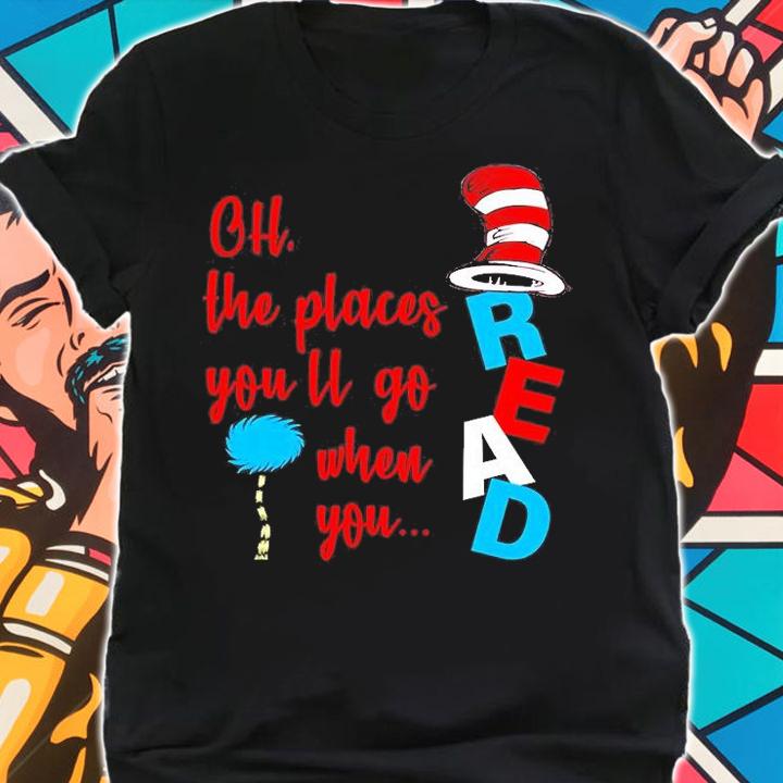Oh The Places You'll Go When You Read T-Shirt shirt