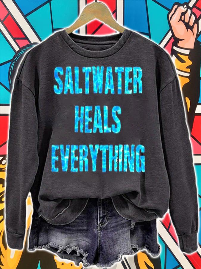 Saltwater Heals Everything Motivational Quotes T-Shirt sweatshirt