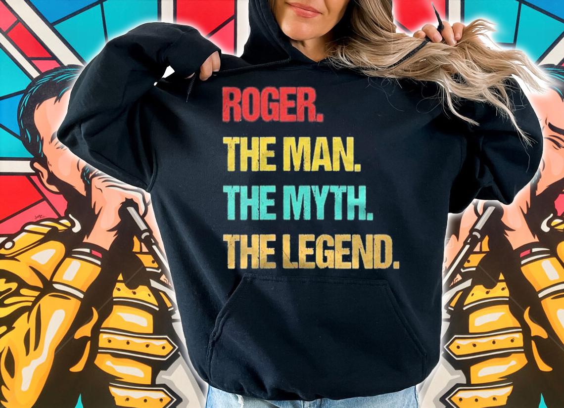 Womens Roger Name The Man The Myth The Legend Shirt hoodie